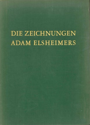 Book ID: 1960 Die Zeichnungen Adam Elsheimers: Das Werk des Meisters und der Problemkreis...
