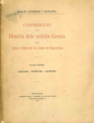 Book ID: 41496 Contribucio a la Historia dels Antichs Gremis del Arts y Oficis de la...