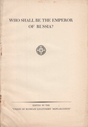 Book ID: P002599 Who Shall be the Emperor of Russia? "Union of Russian Legitimist...